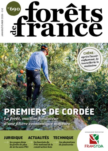 Forêts de France - Janvier Février 2026 N°690 -Premiers de cordée LA FORÊT, MAILLON FONDATEUR D’UNE FILIÈRE ÉCONOMIQUE MAJEURE
